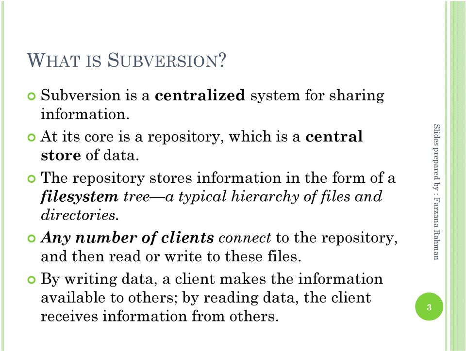 The repository stores information in the form of a filesystem tree a typical hierarchy of files and directories.