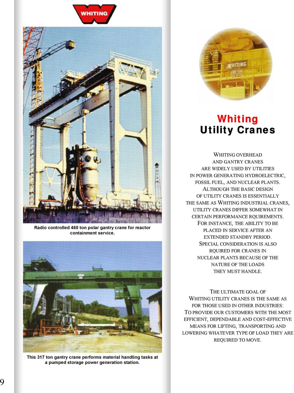 ALTHOUGH THE BASIC DESIGN OF UTILITY CRANES IS ESSENTIALLY THE SAME AS WHITING INDUSTRIAL CRANES, UTILITY CRANES DIFFER SOMEWHAT IN CERTAIN PERFORMANCE RQUIREMENTS.