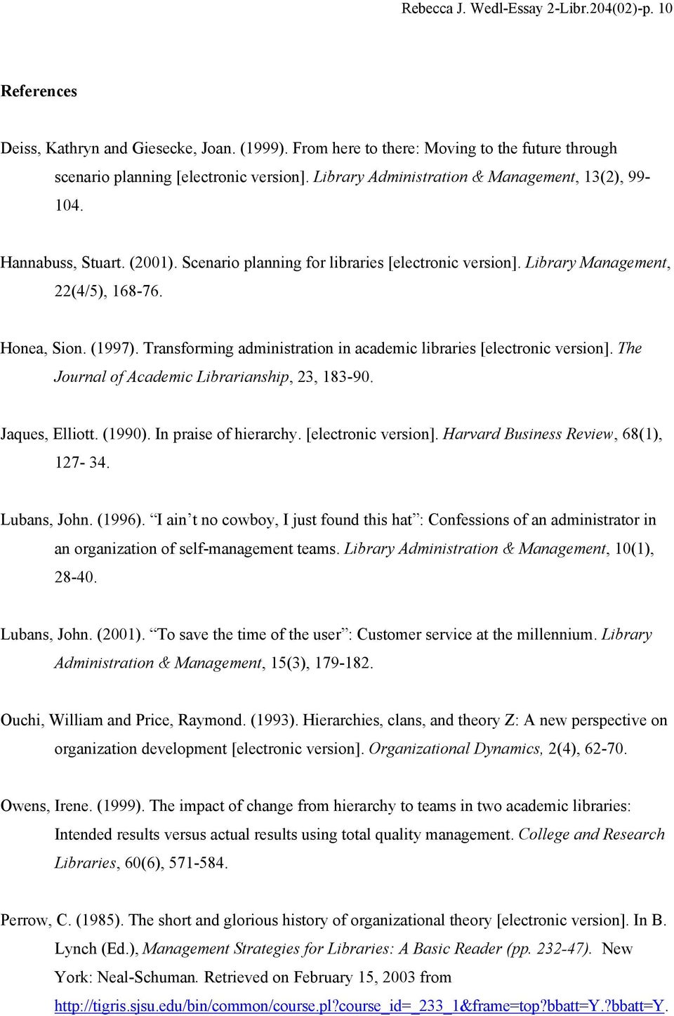 Transforming administration in academic libraries [electronic version]. The Journal of Academic Librarianship, 23, 183-90. Jaques, Elliott. (1990). In praise of hierarchy. [electronic version]. Harvard Business Review, 68(1), 127-34.