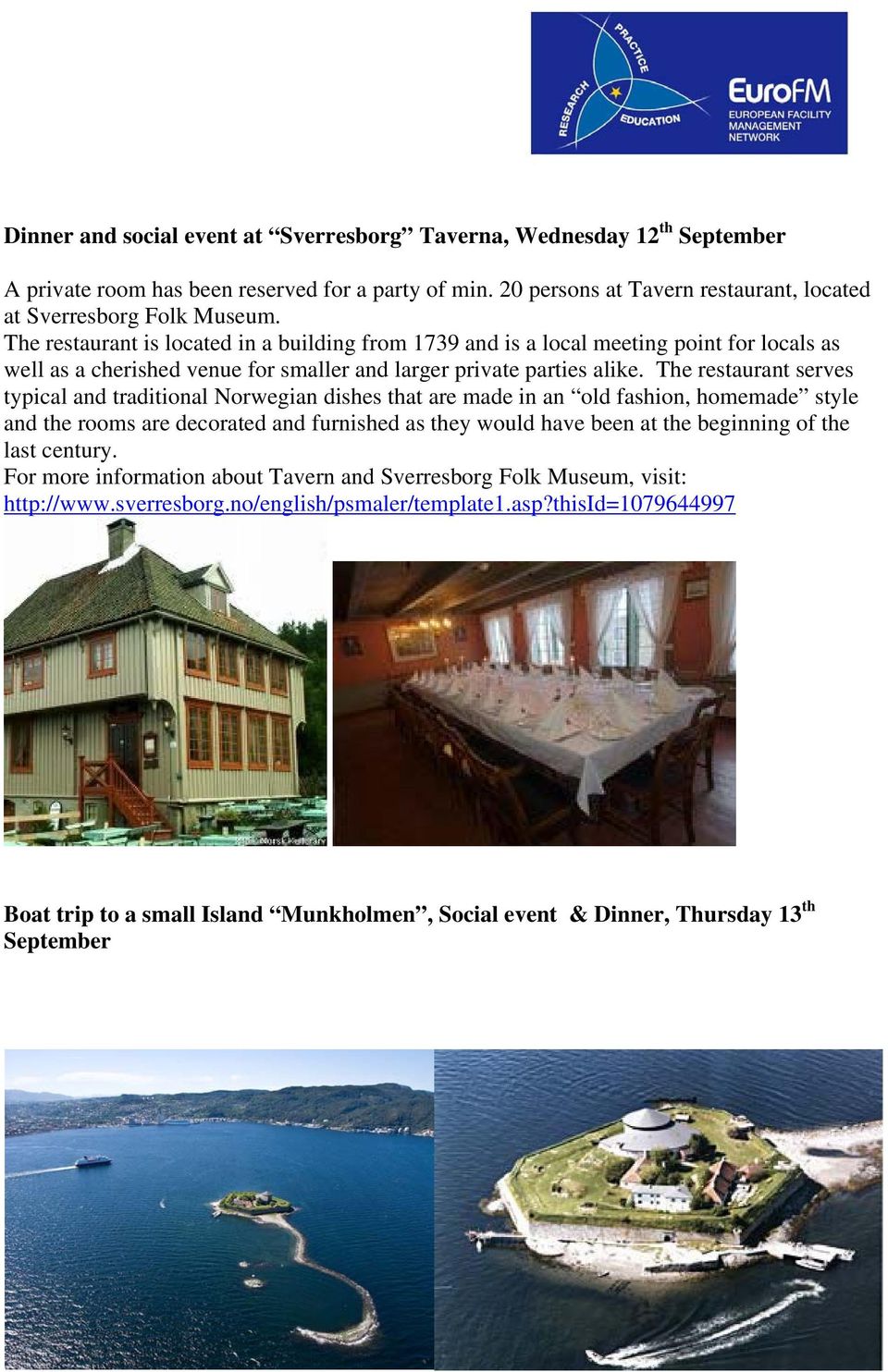 The restaurant serves typical and traditional Norwegian dishes that are made in an old fashion, homemade style and the rooms are decorated and furnished as they would have been at the beginning of