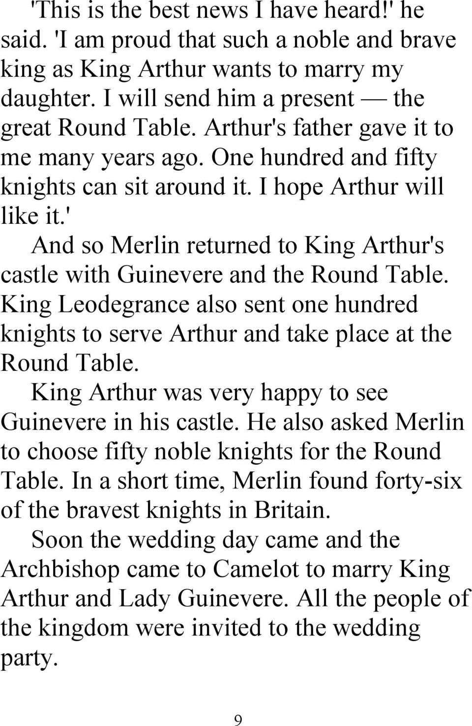 ' And so Merlin returned to King Arthur's castle with Guinevere and the Round Table. King Leodegrance also sent one hundred knights to serve Arthur and take place at the Round Table.