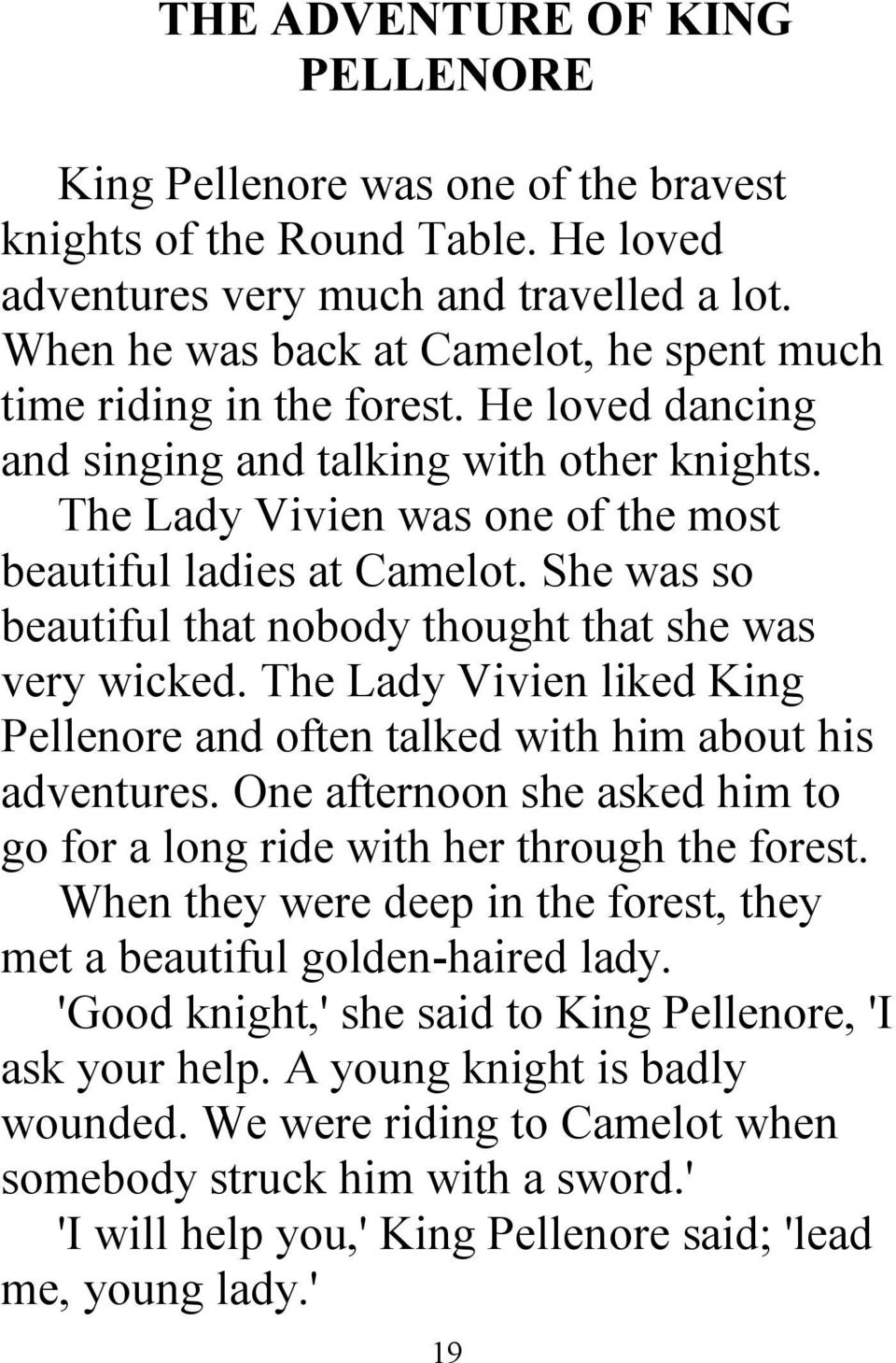 She was so beautiful that nobody thought that she was very wicked. The Lady Vivien liked King Pellenore and often talked with him about his adventures.