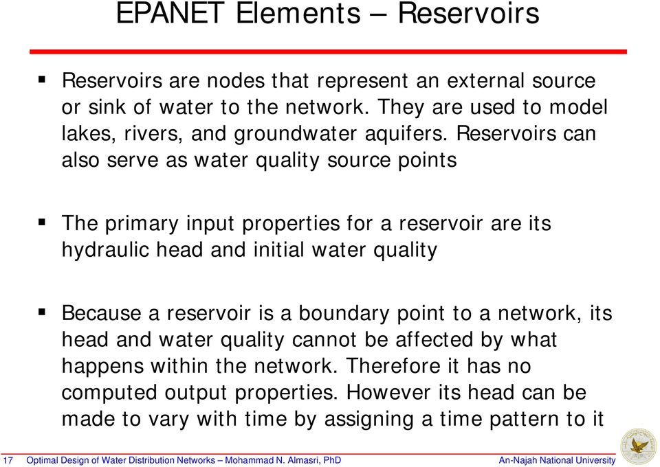 Reservoirs can also serve as water quality source points The primary input properties for a reservoir are its hydraulic head and initial water