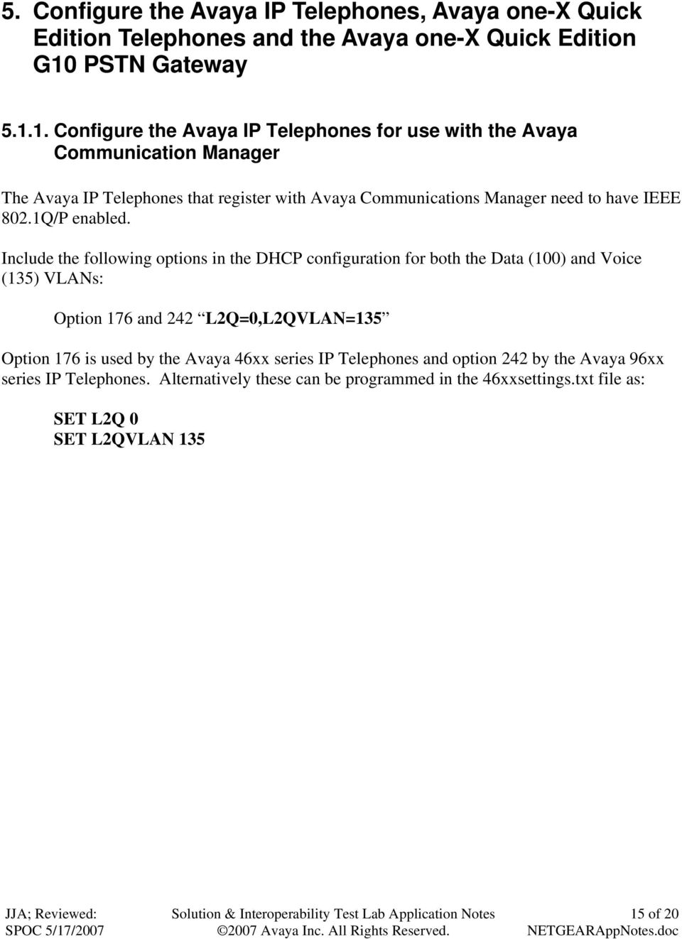 1. Configure the Avaya IP Telephones for use with the Avaya Communication Manager The Avaya IP Telephones that register with Avaya Communications Manager need to have