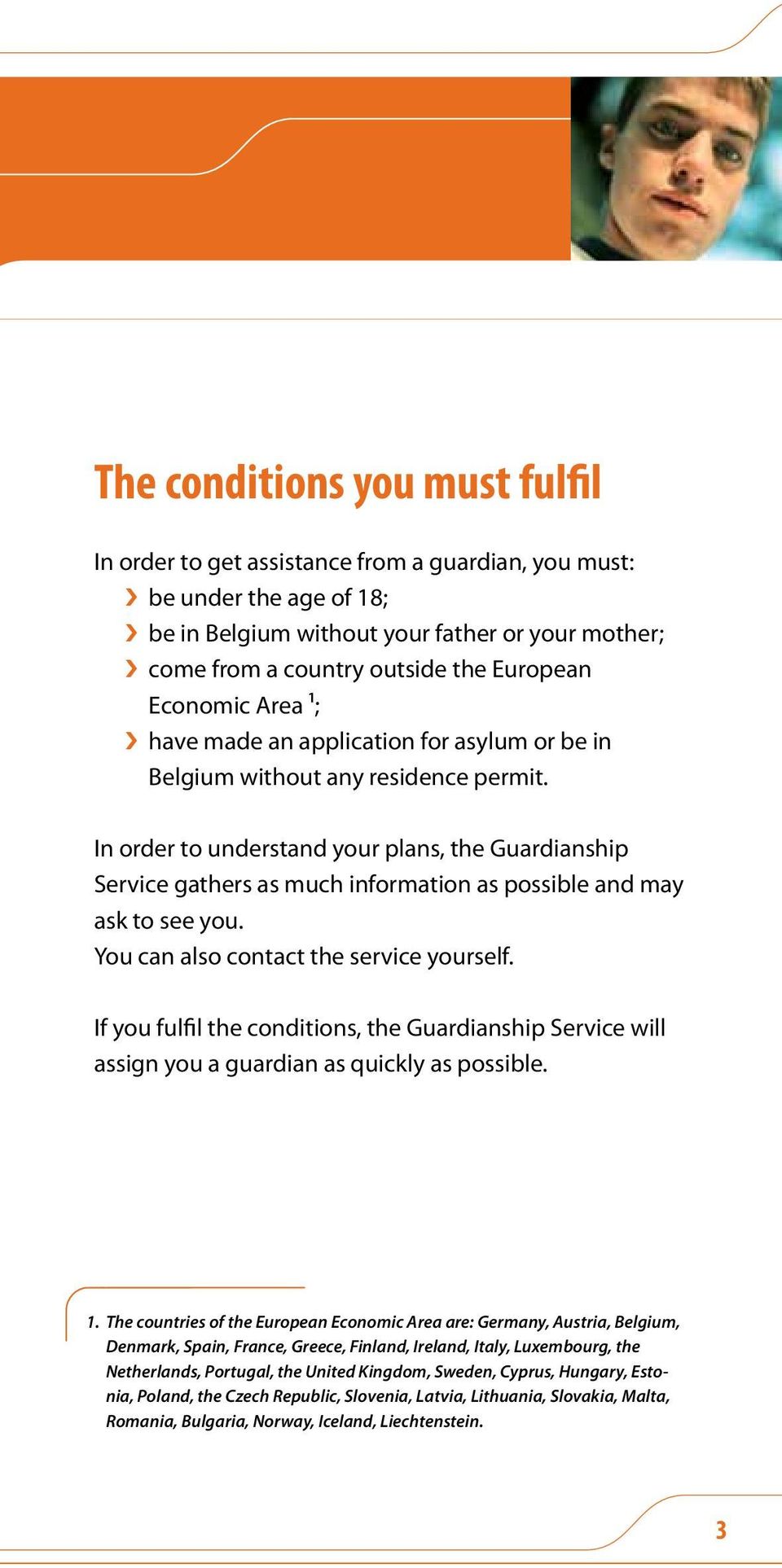 In order to understand your plans, the Guardianship Service gathers as much information as possible and may ask to see you. You can also contact the service yourself.
