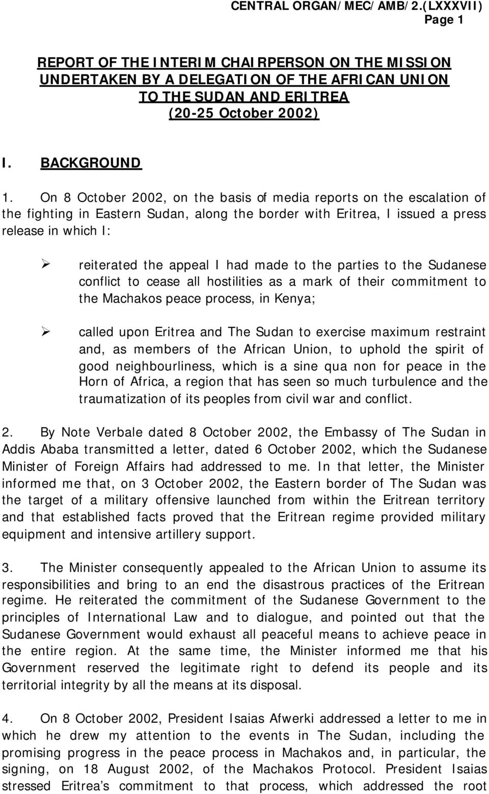made to the parties to the Sudanese conflict to cease all hostilities as a mark of their commitment to the Machakos peace process, in Kenya; called upon Eritrea and The Sudan to exercise maximum