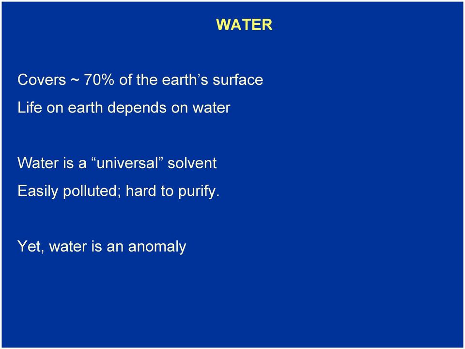 Water is a universal solvent Easily