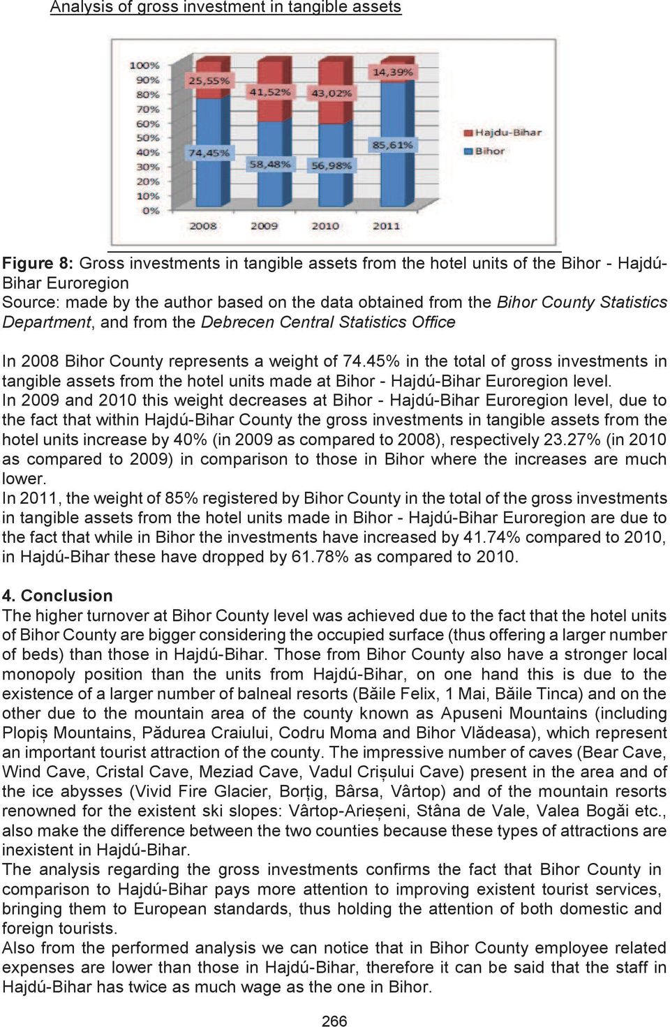In 2009 and 2010 this weight decreases at Bihor - Hajdú-Bihar Euroregion level, due to the fact that within Hajdú-Bihar County the gross investments in tangible assets from the hotel units increase