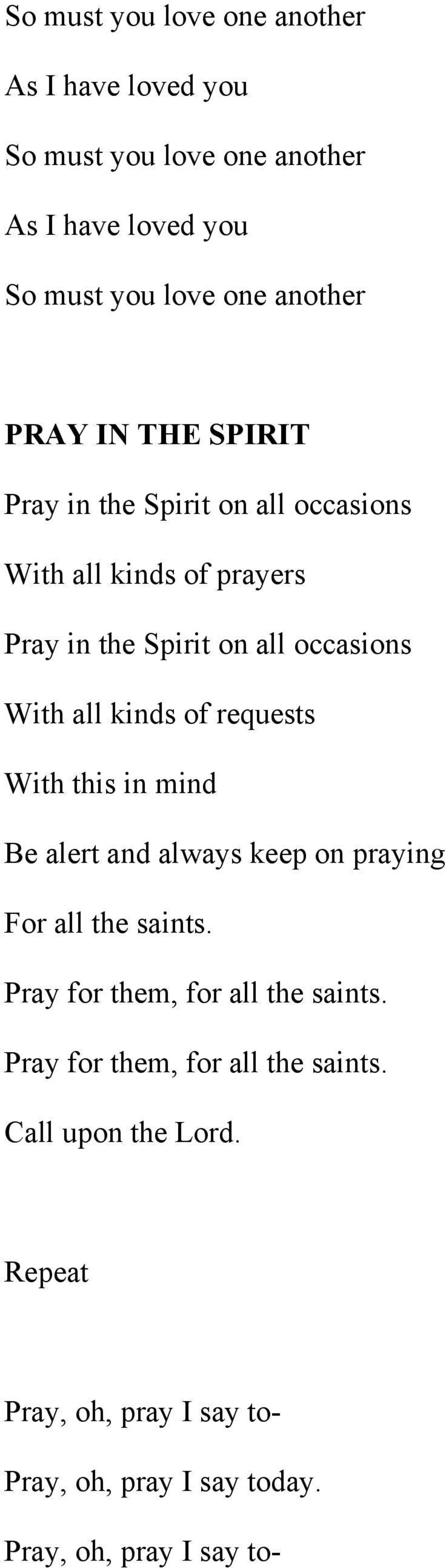 kinds of requests With this in mind Be alert and always keep on praying For all the saints. Pray for them, for all the saints.