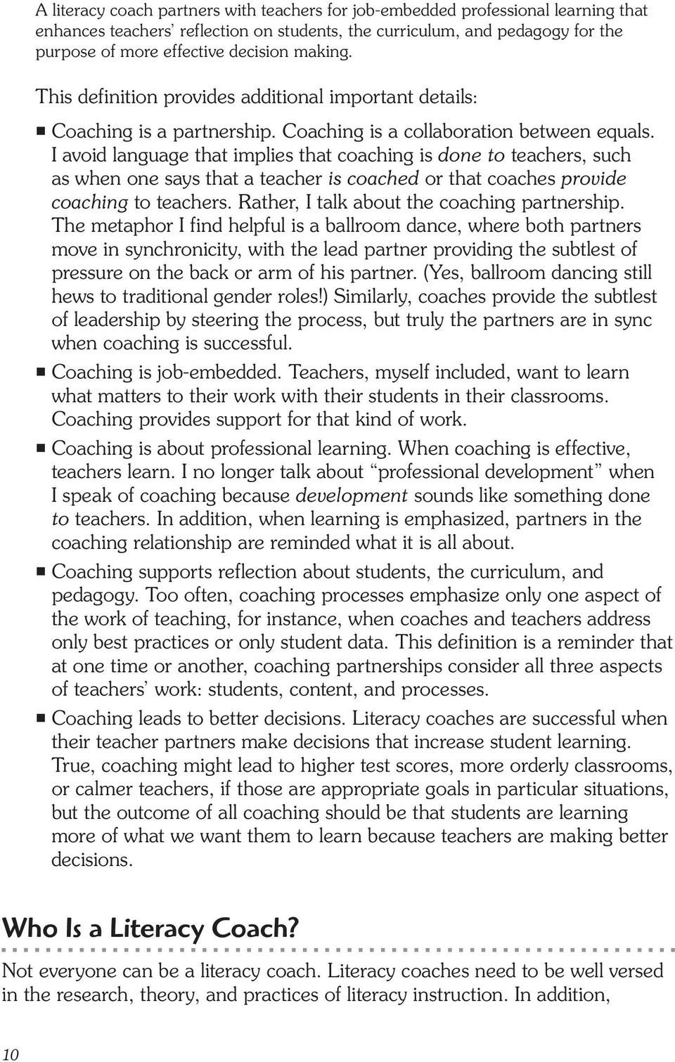 I avoid language that implies that coaching is done to teachers, such as when one says that a teacher is coached or that coaches provide coaching to teachers.