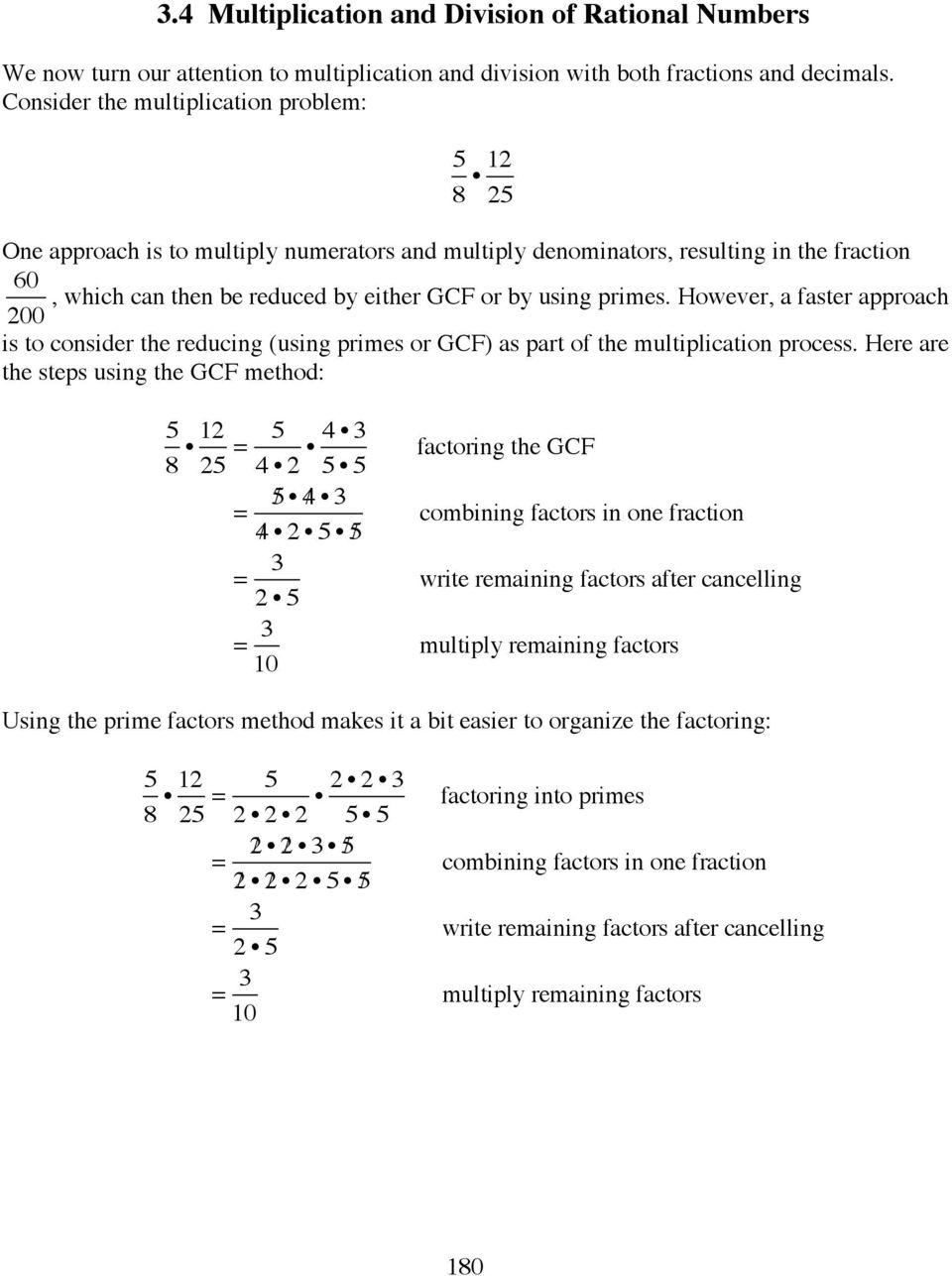 either GCF or by using primes. However, a faster approach 200 is to consider the reducing (using primes or GCF) as part of the multiplication process.