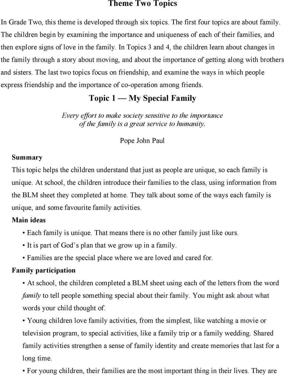 In Topics 3 and 4, the children learn about changes in the family through a story about moving, and about the importance of getting along with brothers and sisters.