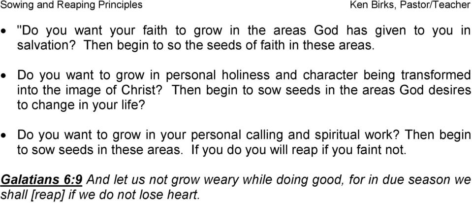 Then begin to sow seeds in the areas God desires to change in your life? Do you want to grow in your personal calling and spiritual work?
