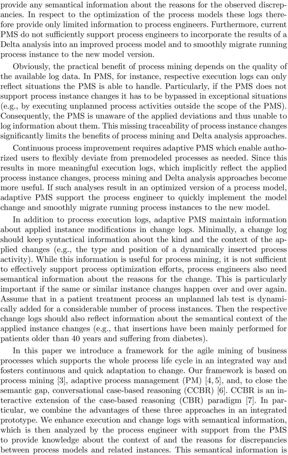 Furthermore, current PMS do not sufficiently support process engineers to incorporate the results of a Delta analysis into an improved process model and to smoothly migrate running process instance