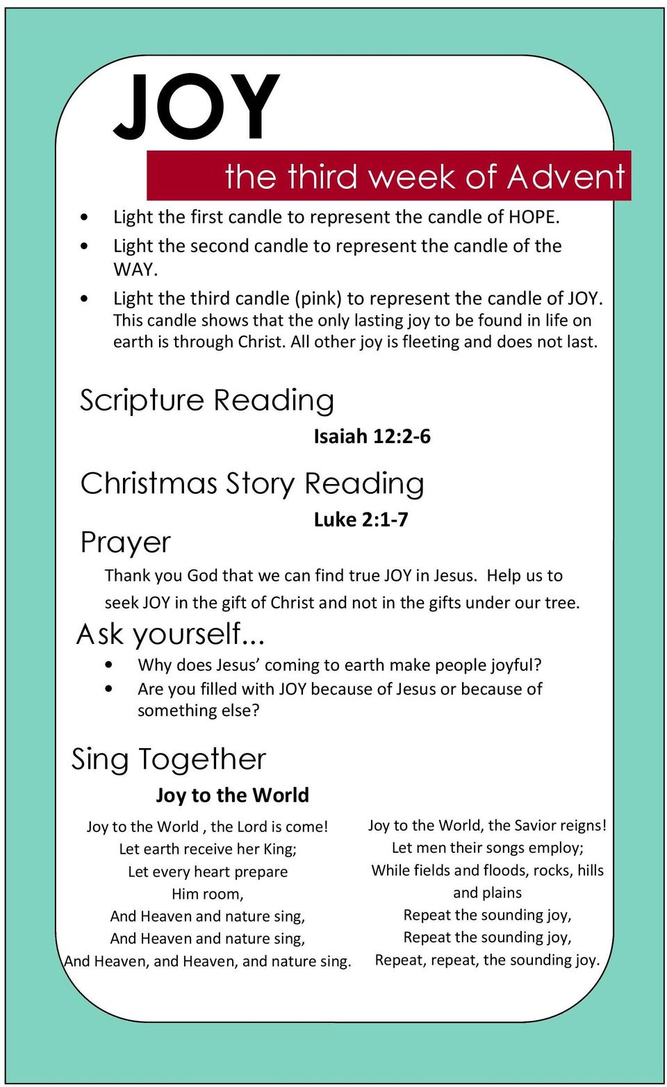 Scripture Reading Isaiah 12:2-6 Christmas Story Reading Luke 2:1-7 Thank you God that we can find true JOY in Jesus. Help us to seek JOY in the gift of Christ and not in the gifts under our tree.