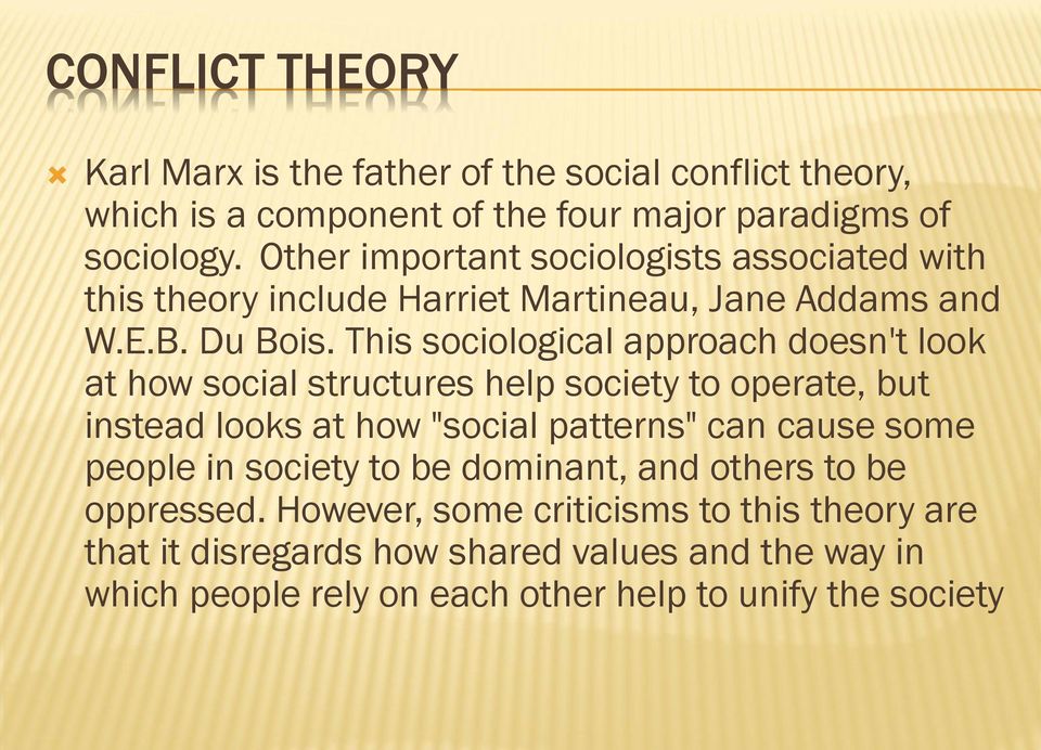 This sociological approach doesn't look at how social structures help society to operate, but instead looks at how "social patterns" can cause some