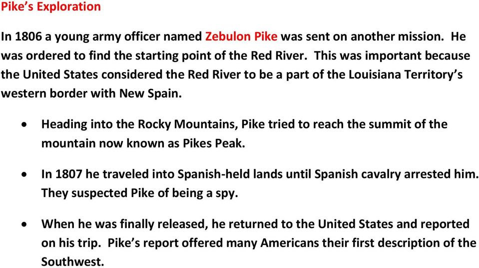 Heading into the Rocky Mountains, Pike tried to reach the summit of the mountain now known as Pikes Peak.