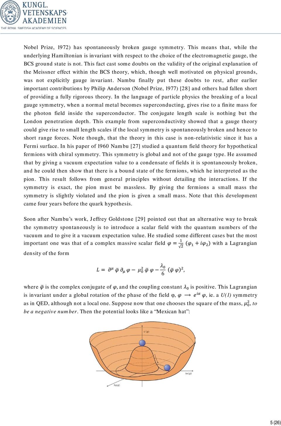 This fact cast some doubts on the validity of the original explanation of the Meissner effect within the BCS theory, which, though well motivated on physical grounds, was not explicitly gauge