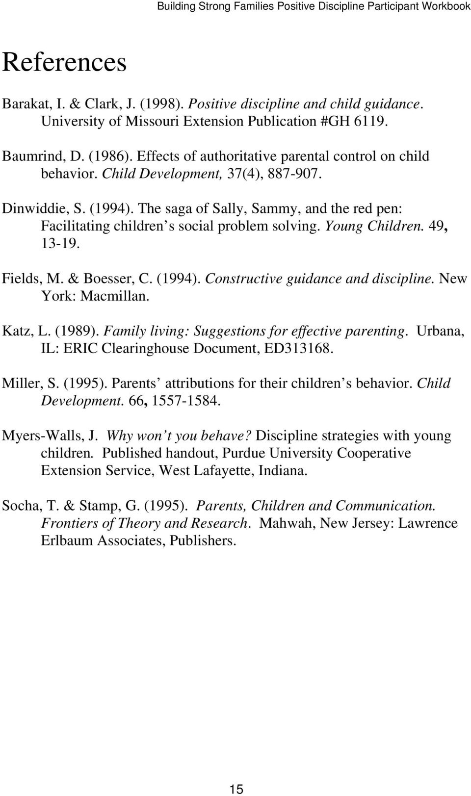 The saga of Sally, Sammy, and the red pen: Facilitating children s social problem solving. Young Children. 49, 13-19. Fields, M. & Boesser, C. (1994). Constructive guidance and discipline.