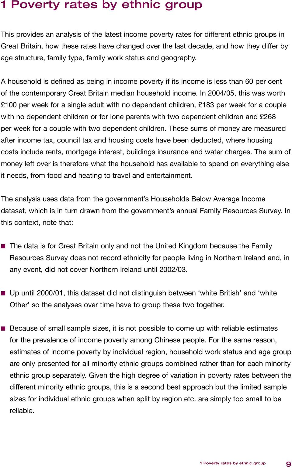A household is defined as being in income poverty if its income is less than 60 per cent of the contemporary Great Britain median household income.