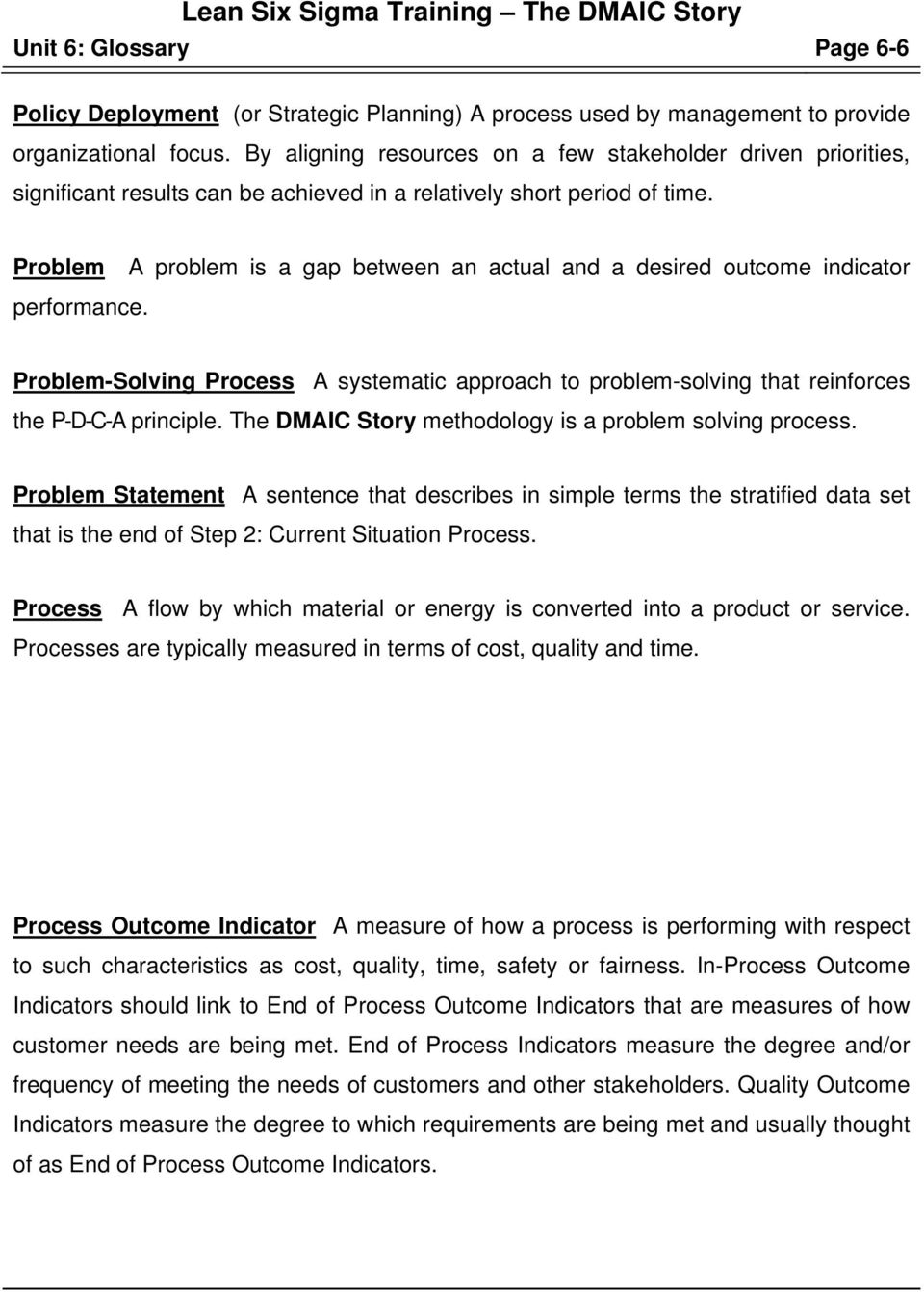 Problem A problem is a gap between an actual and a desired outcome indicator performance. Problem-Solving Process A systematic approach to problem-solving that reinforces the P-D-C-A principle.