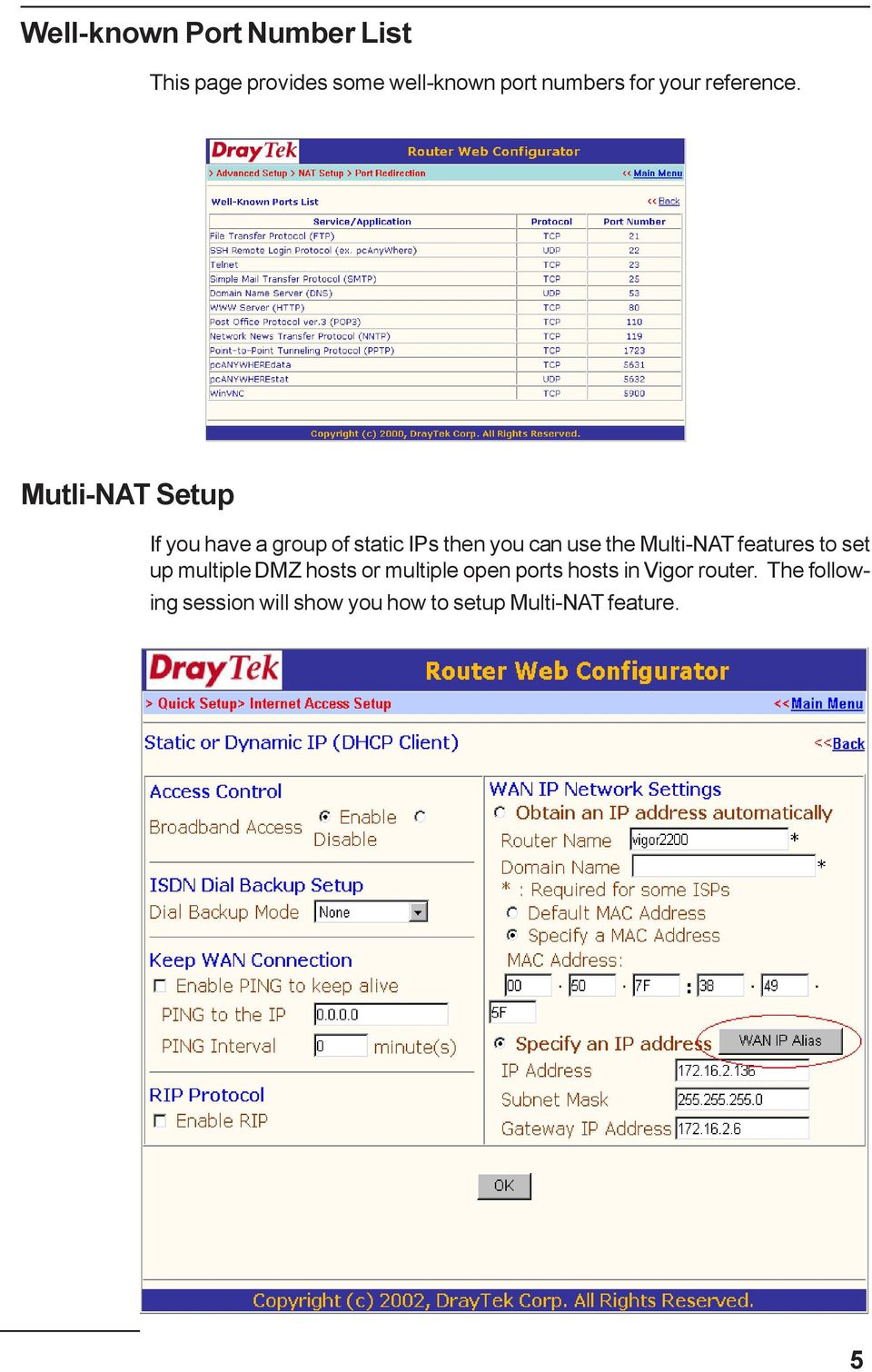 Mutli-NAT Setup If you have a group of static IPs then you can use the Multi-NAT