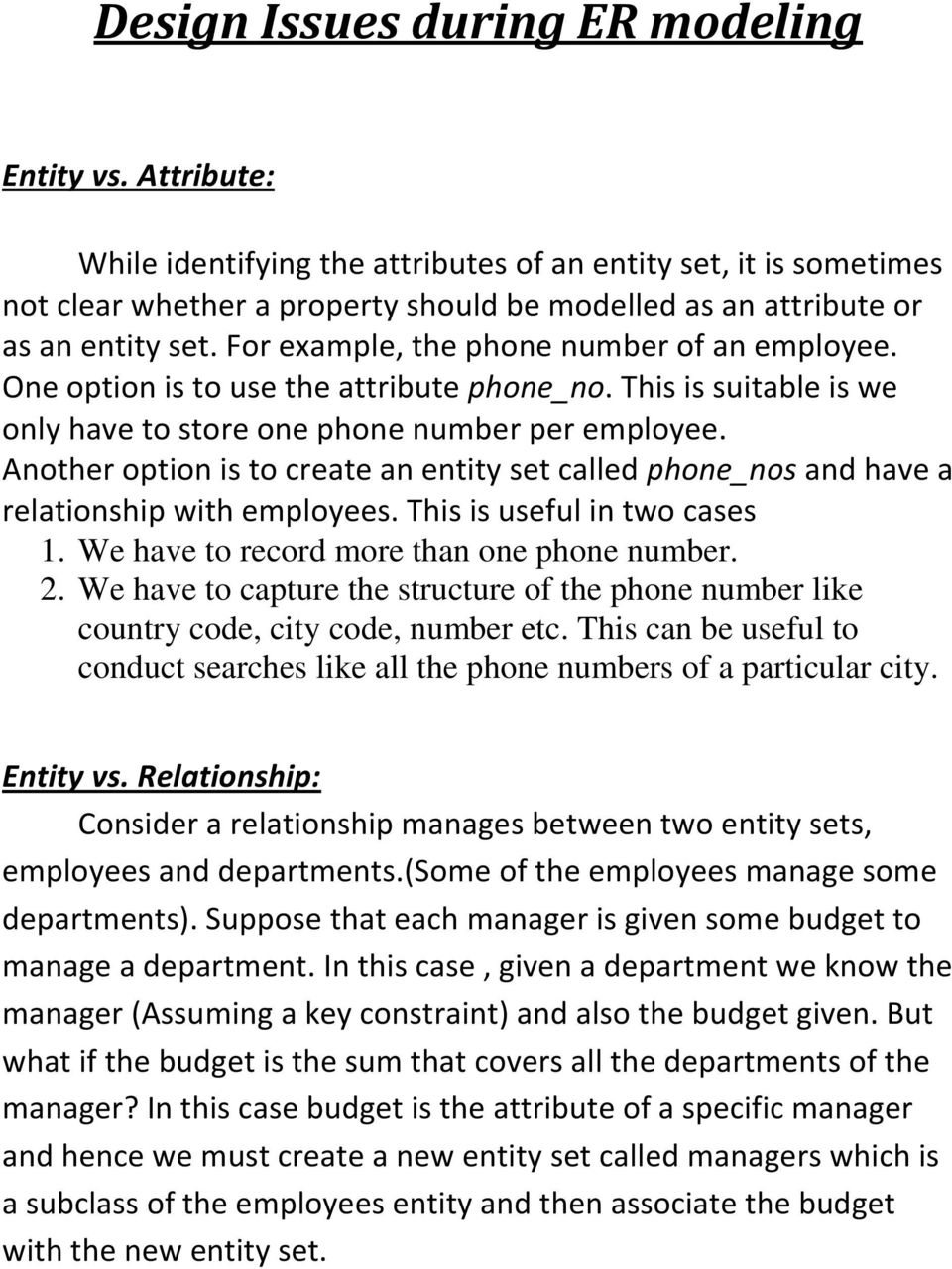 For example, the phone number of an employee. One option is to use the attribute phone_no. This is suitable is we only have to store one phone number per employee.