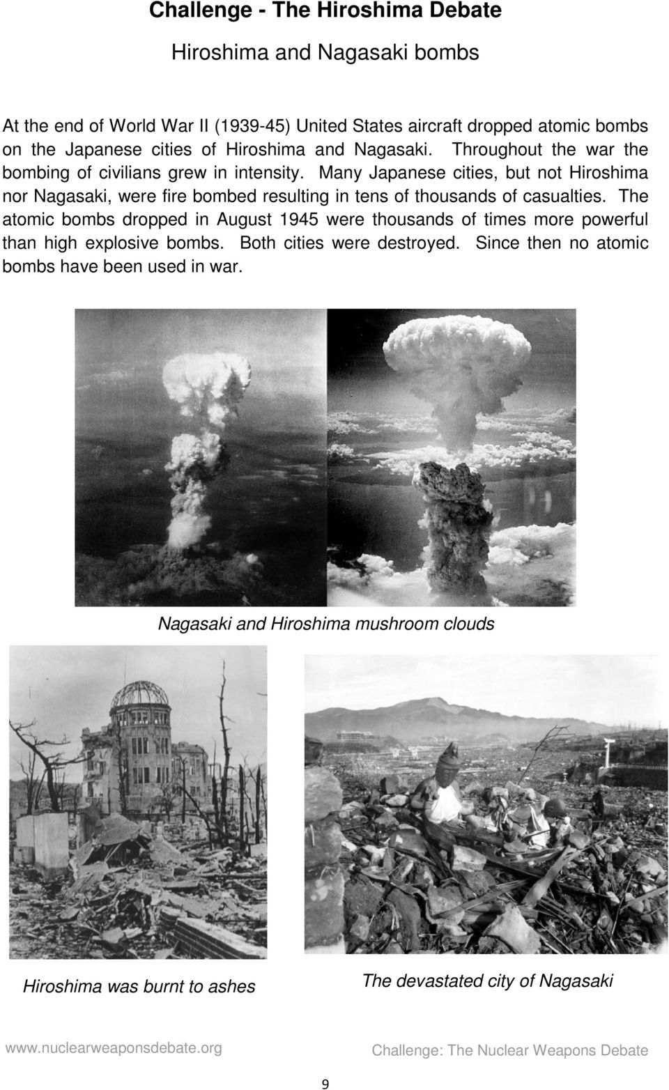 Many Japanese cities, but not Hiroshima nor Nagasaki, were fire bombed resulting in tens of thousands of casualties.