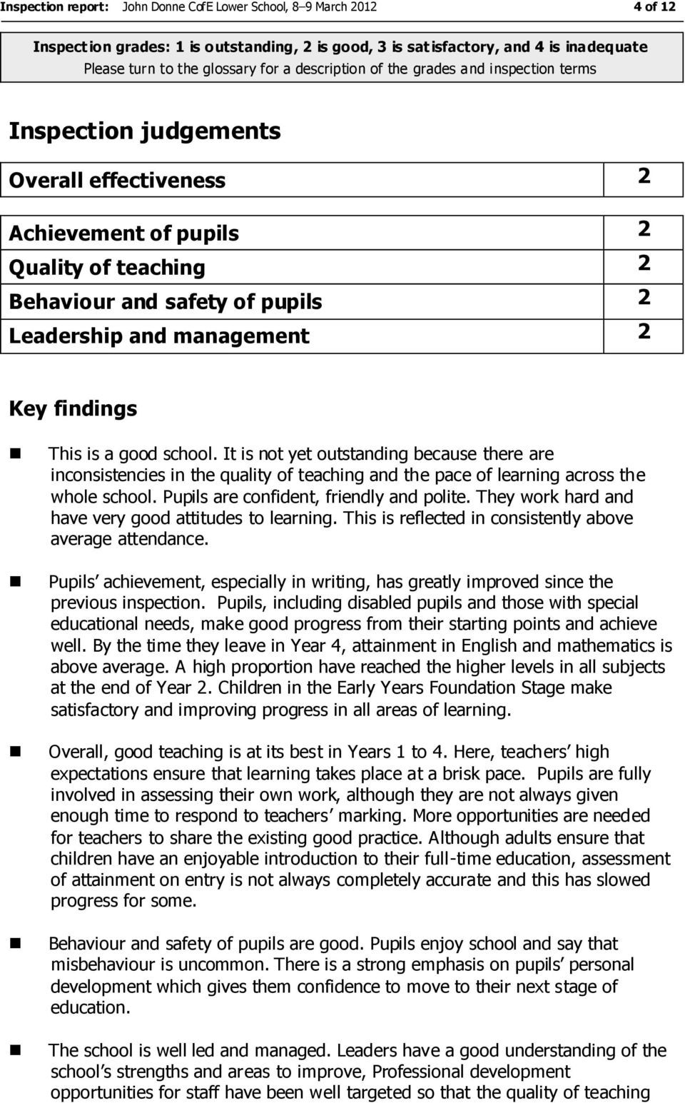 Key findings This is a good school. It is not yet outstanding because there are inconsistencies in the quality of teaching and the pace of learning across the whole school.