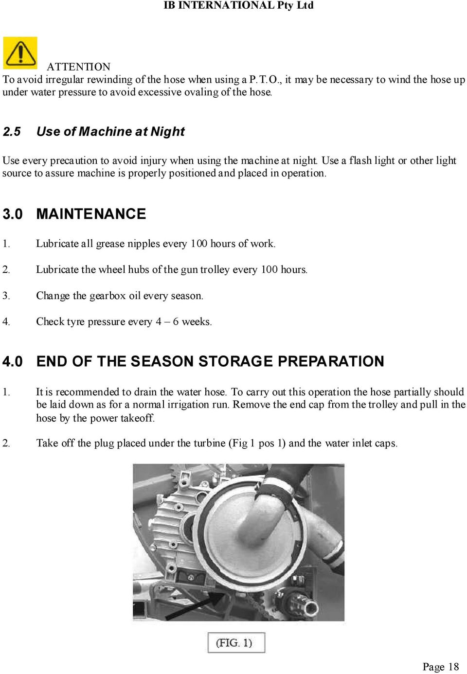 Use a flash light or other light source to assure machine is properly positioned and placed in operation. 3.0 MAINTENANCE 1. Lubricate all grease nipples every 100 hours of work. 2.