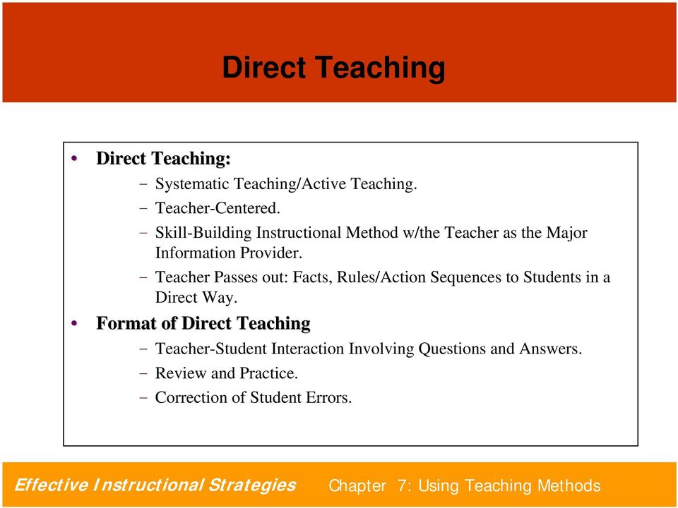 - Teacher Passes out: Facts, Rules/Action Sequences to Students in a Direct Way.
