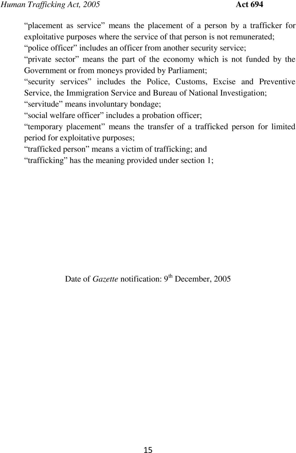 the Police, Customs, Excise and Preventive Service, the Immigration Service and Bureau of National Investigation; servitude means involuntary bondage; social welfare officer includes a probation