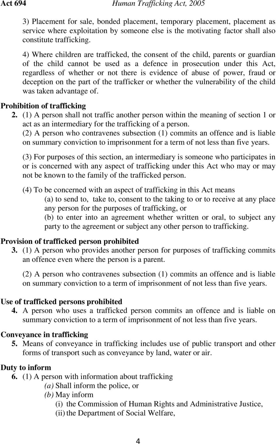 4) Where children are trafficked, the consent of the child, parents or guardian of the child cannot be used as a defence in prosecution under this Act, regardless of whether or not there is evidence