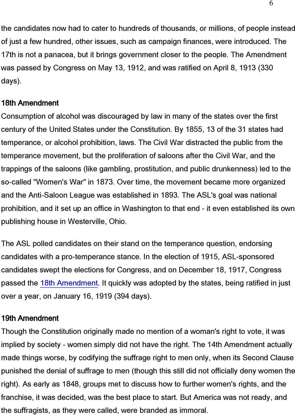 18th Amendment Consumption of alcohol was discouraged by law in many of the states over the first century of the United States under the Constitution.