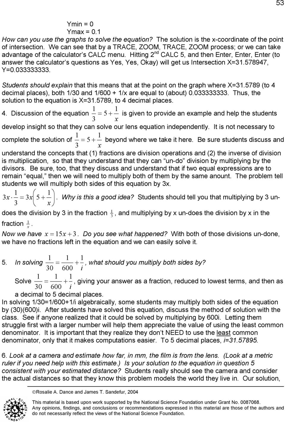 Hitting 2 nd CALC 5, and then Enter, Enter, Enter (to answer the calculator s questions as Yes, Yes, Okay) will get us Intersection X=31.578947, Y=0.033333333.