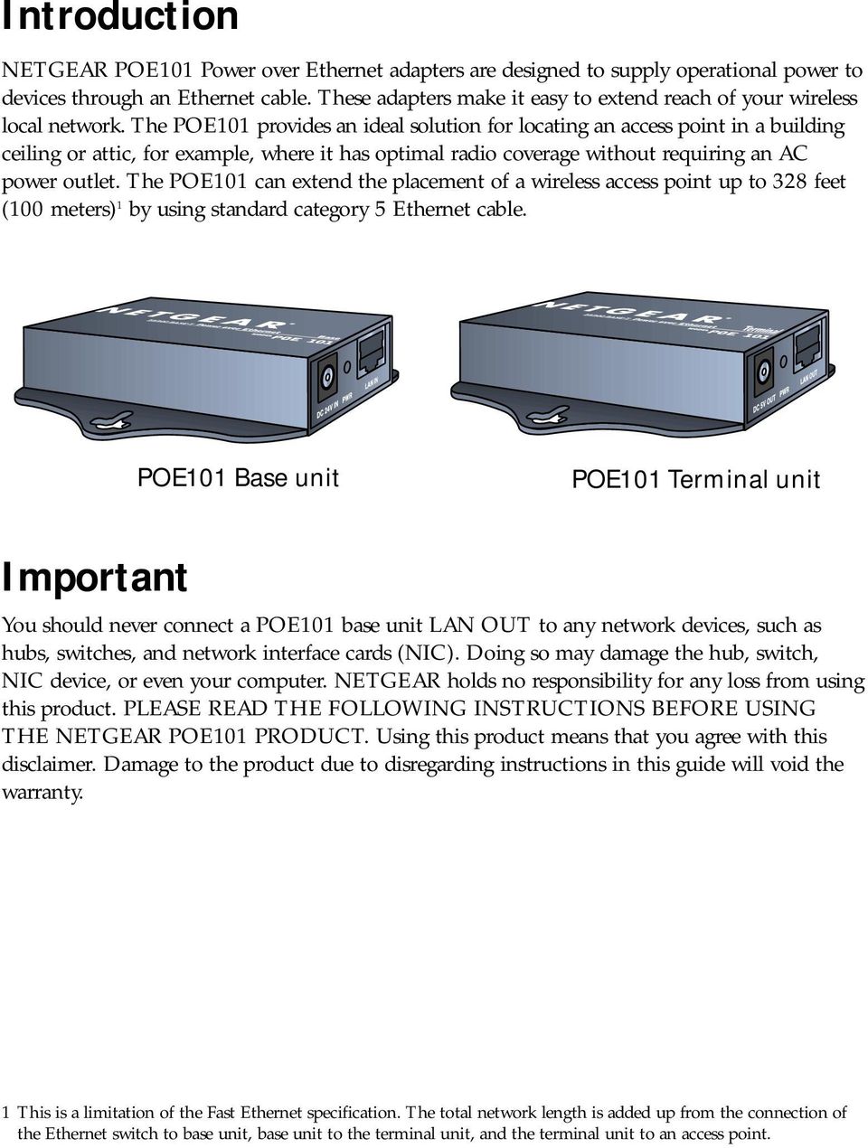 The POE101 provides an ideal solution for locating an access point in a building ceiling or attic, for example, where it has optimal radio coverage without requiring an AC power outlet.