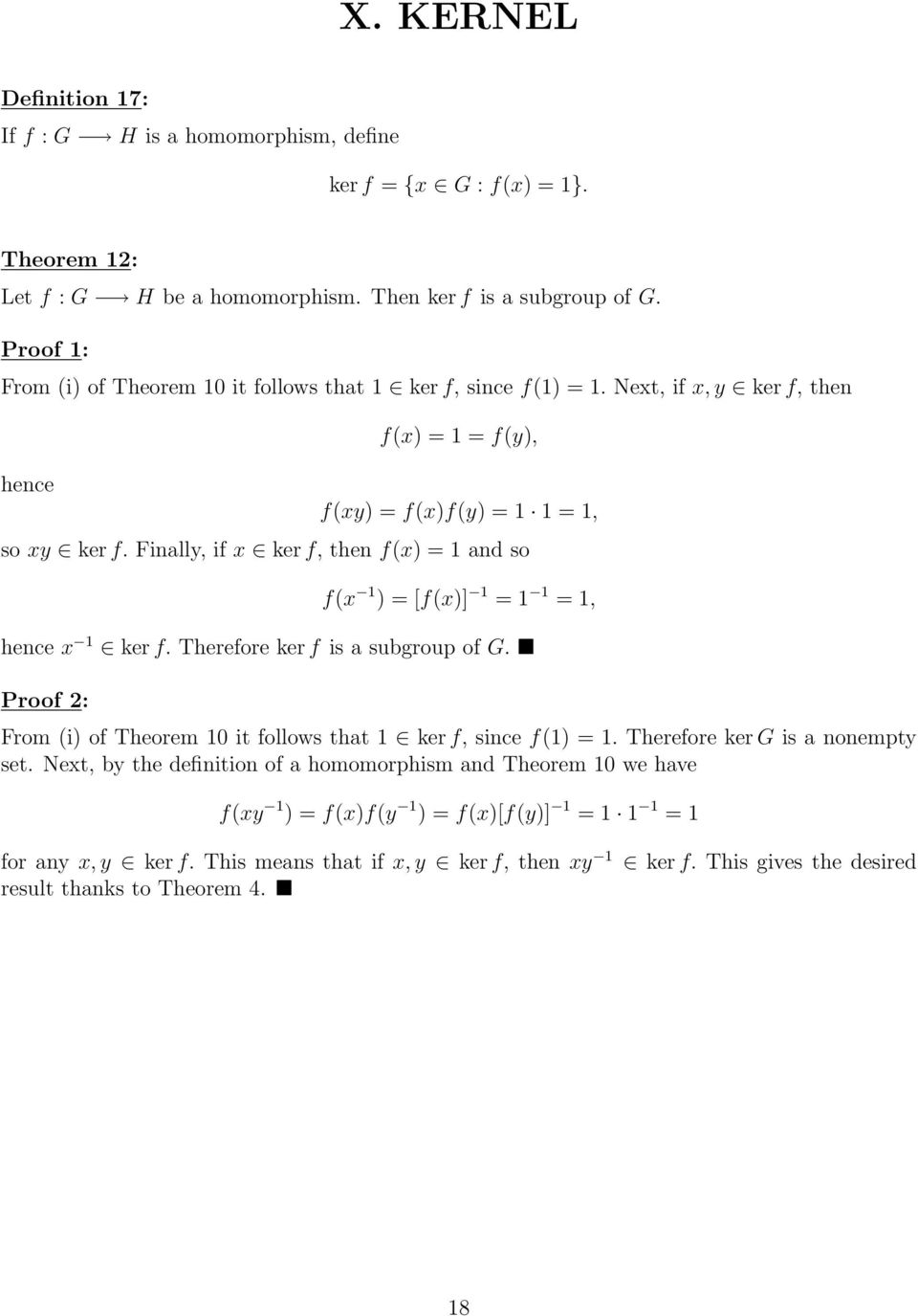 1, hence x 1 ker f Therefore ker f is a subgroup of G Proof 2: From (i) of Theorem 10 it follows that 1 ker f, since f(1) = 1 Therefore ker G is a nonempty set Next, by the definition of a