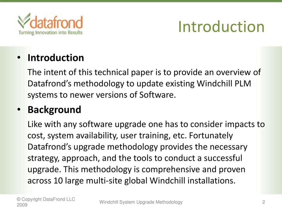 Background Like with any software upgrade one has to consider impacts to cost, system availability, user training, etc.