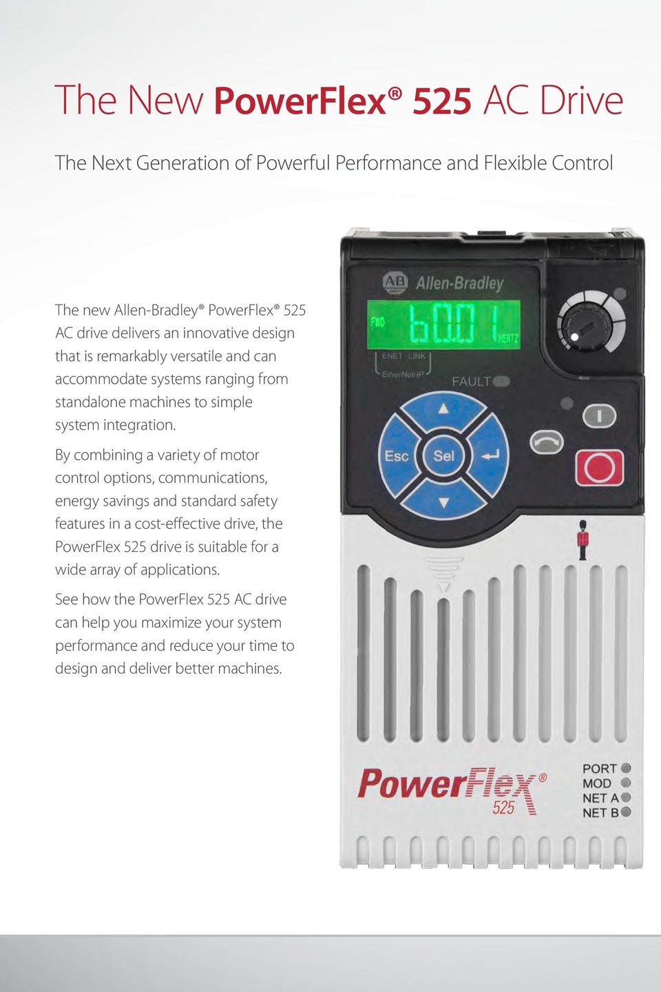 By combining a variety of motor control options, communications, energy savings and standard safety features in a cost-effective drive, the PowerFlex 525 drive