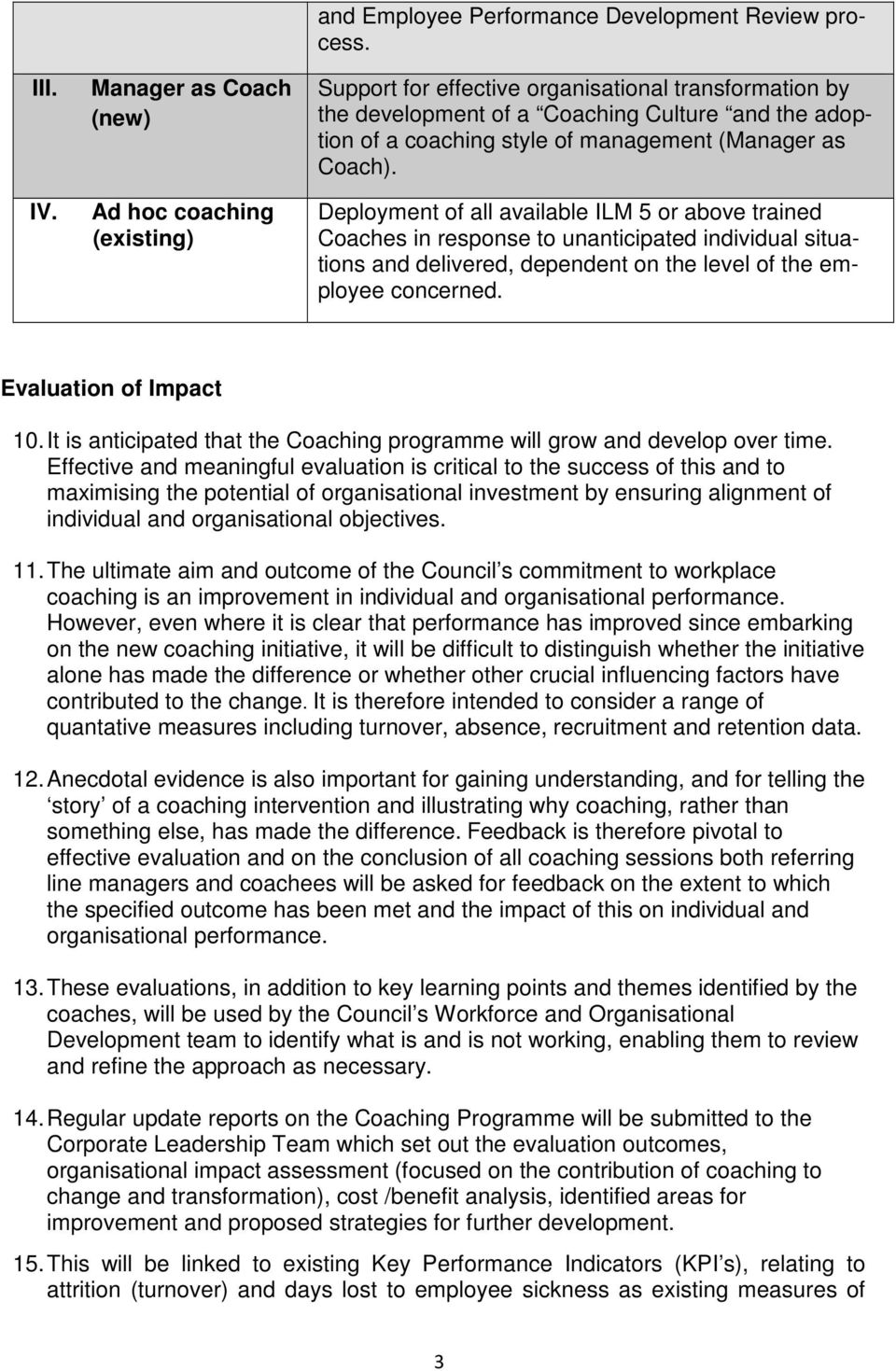 Deployment of all available ILM 5 or above trained Coaches in response to unanticipated individual situations and delivered, dependent on the level of the employee concerned. Evaluation of Impact 10.