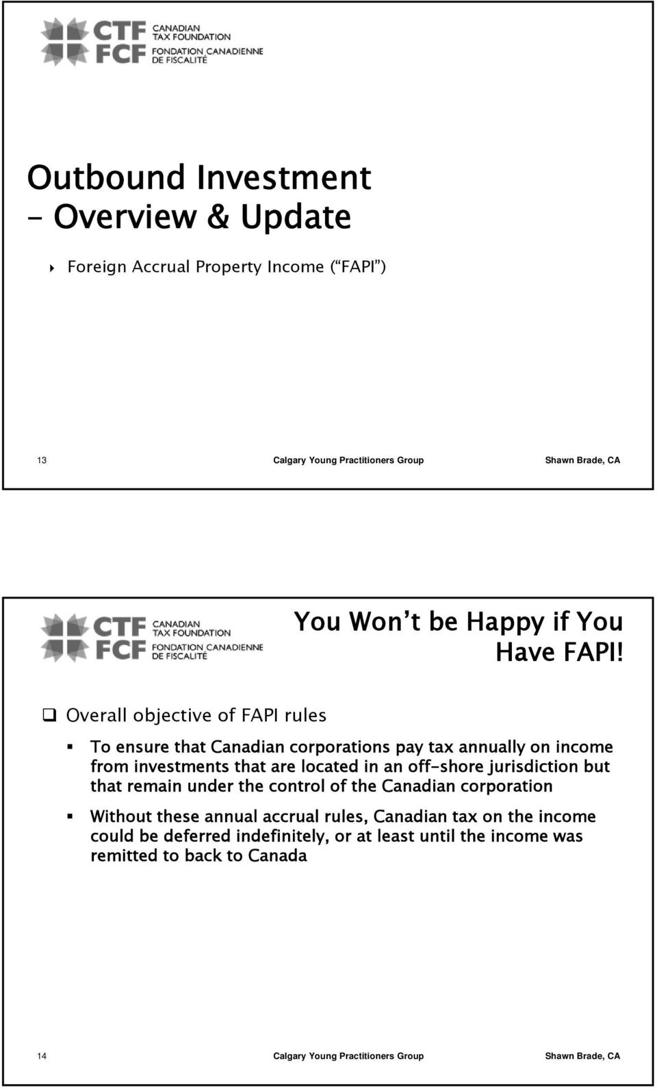 Overall objective of PI rules To ensure that Canadian corporations pay tax annually on income from investments that are located in an