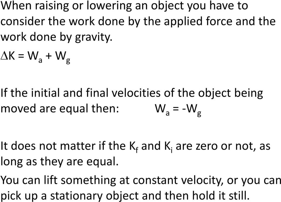 K = W a + W g If the initial and final velocities of the object being moved are equal then: W a = -W g