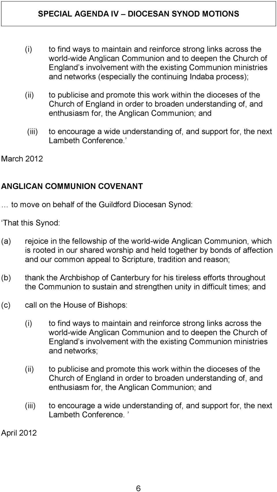 understanding of, and enthusiasm for, the Anglican Communion; and to encourage a wide understanding of, and support for, the next Lambeth Conference.