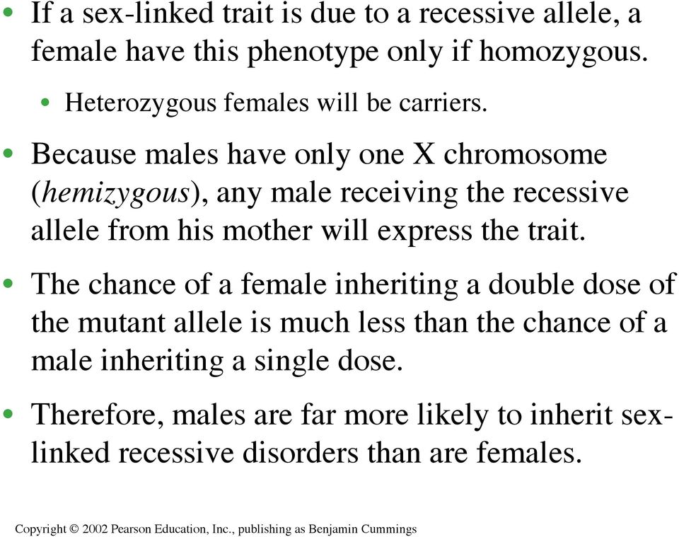 Because males have only one X chromosome (hemizygous), any male receiving the recessive allele from his mother will express