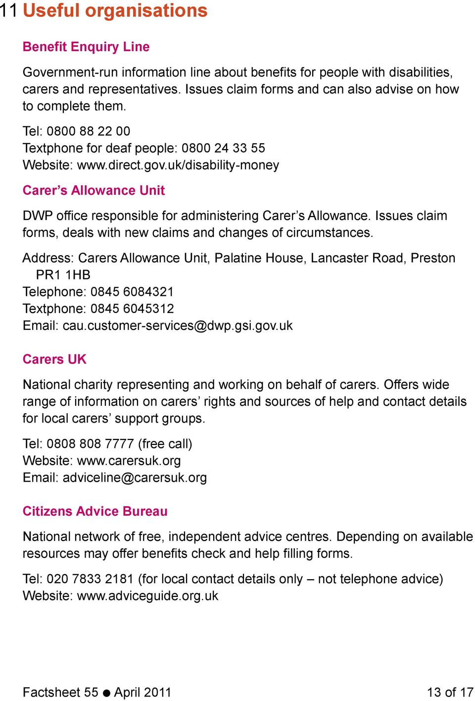 uk/disability-money Carer s Allowance Unit DWP office responsible for administering Carer s Allowance. Issues claim forms, deals with new claims and changes of circumstances.