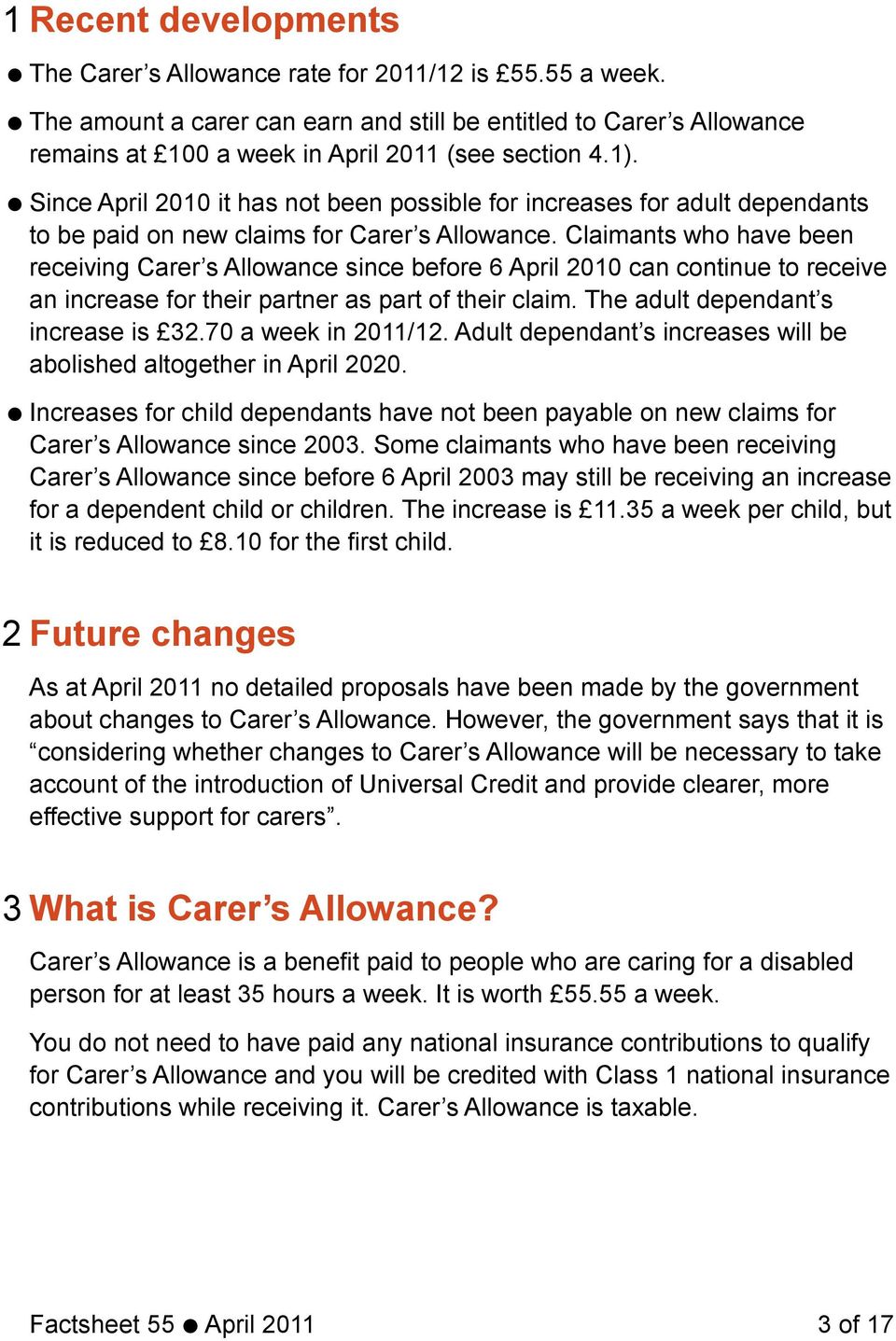 Claimants who have been receiving Carer s Allowance since before 6 April 2010 can continue to receive an increase for their partner as part of their claim. The adult dependant s increase is 32.