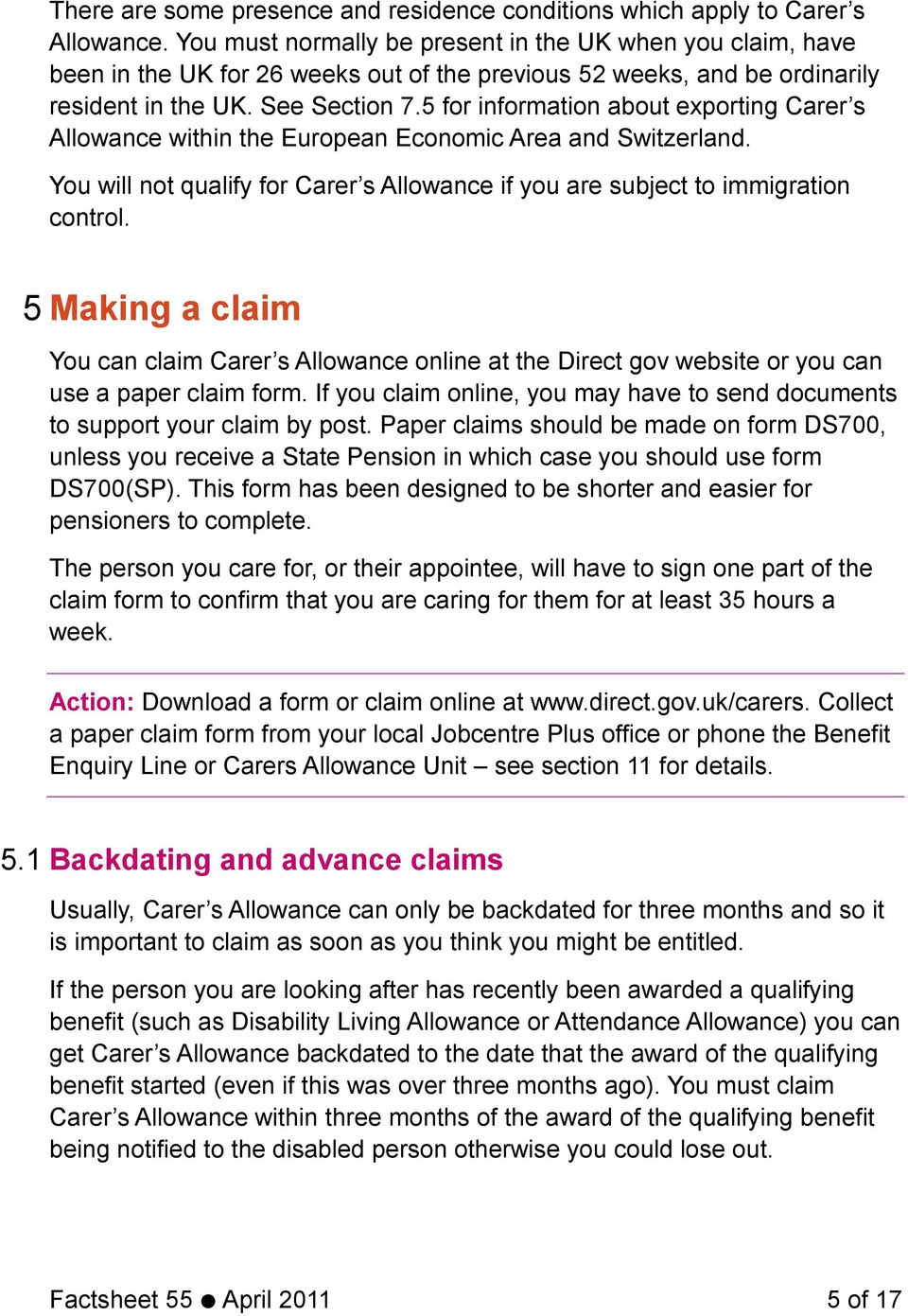 5 for information about exporting Carer s Allowance within the European Economic Area and Switzerland. You will not qualify for Carer s Allowance if you are subject to immigration control.