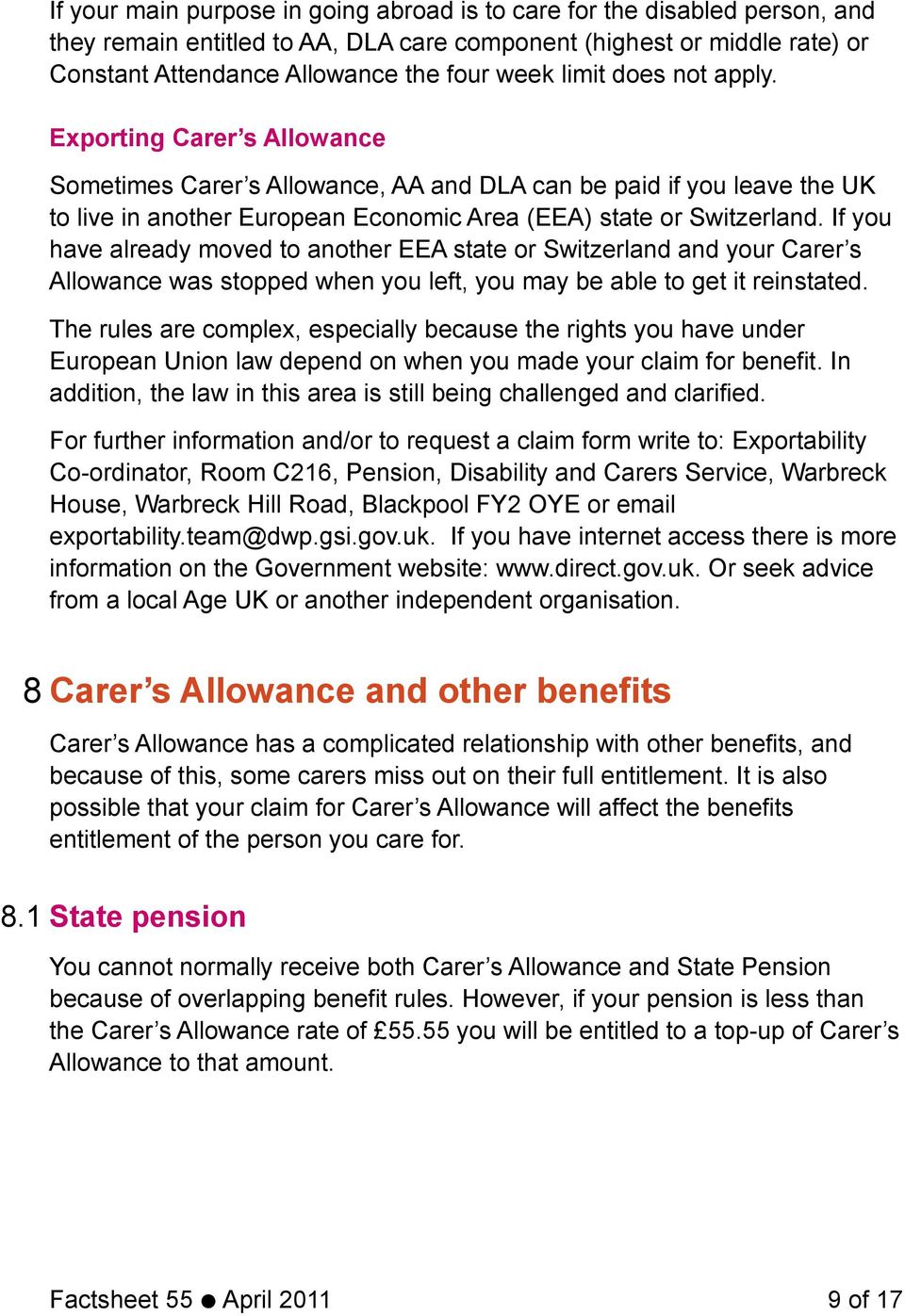 If you have already moved to another EEA state or Switzerland and your Carer s Allowance was stopped when you left, you may be able to get it reinstated.