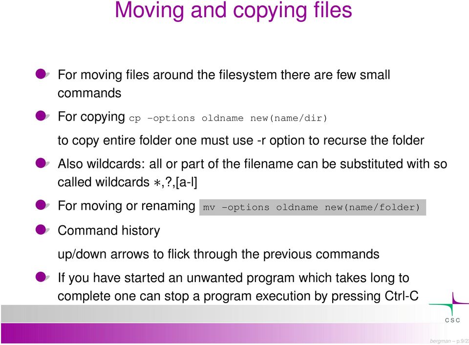 new(name/dir) to copy entire folder one must use -r option to recurse the folder Also wildcards: all or part of the filename can be