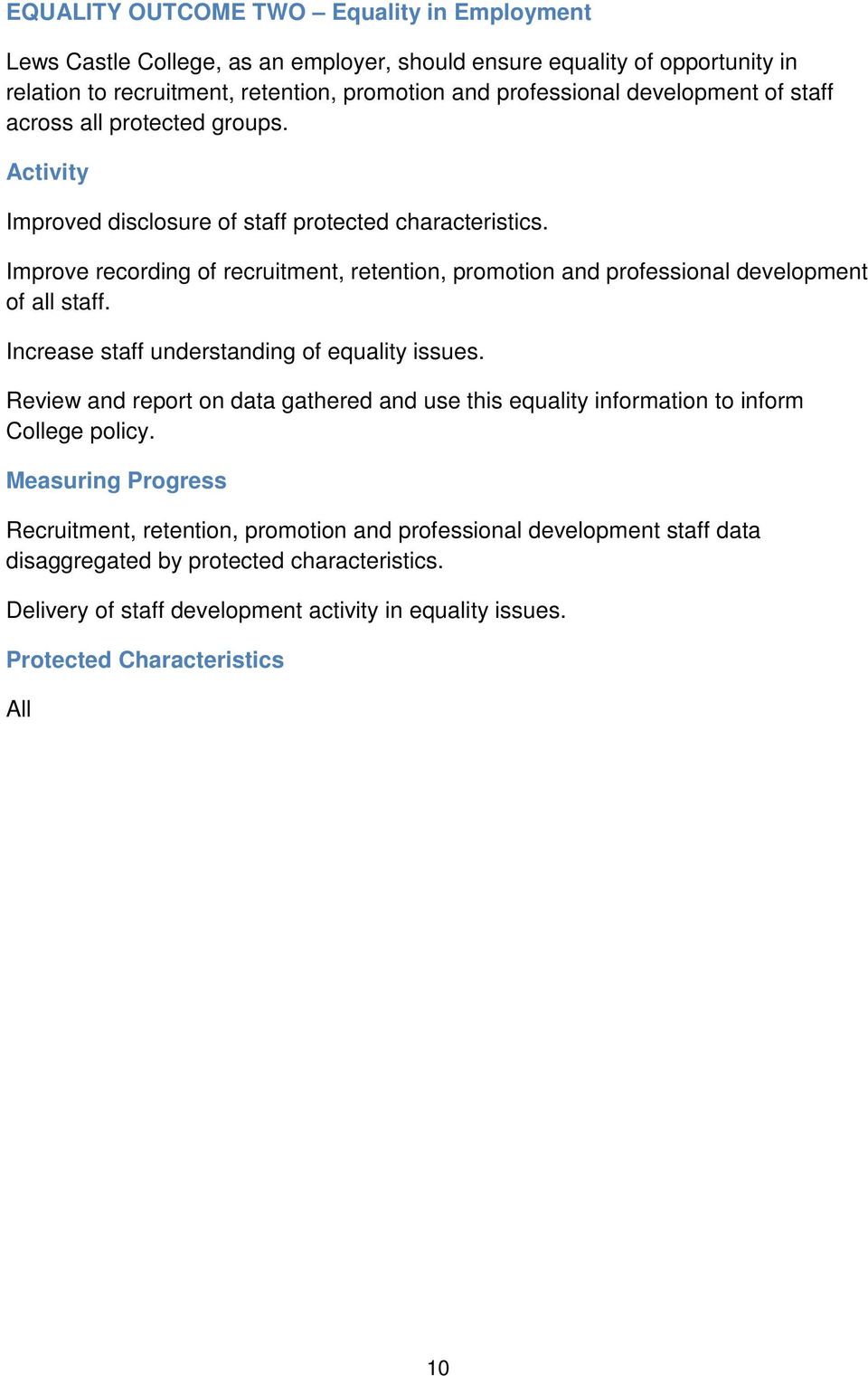 Improve recording of recruitment, retention, promotion and professional development of all staff. Increase staff understanding of equality issues.